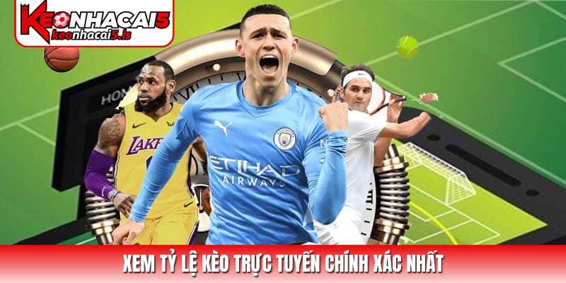 Xem tỷ lệ kèo trực tuyến chính xác nhất